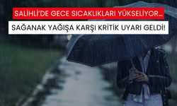 Salihli’de gece sıcaklıkları yükseliyor… Sağanak yağışa karşı kritik uyarı geldi!