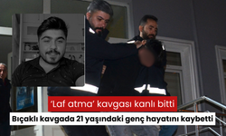 ‘Laf atma’ kavgası kanlı bitti: Bıçaklı kavgada 21 yaşındaki genç hayatını kaybetti