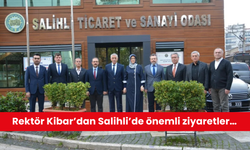 Rektör Kibar’dan Salihli’de önemli ziyaretler…