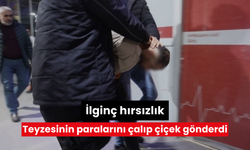 İlginç hırsızlık: Teyzesinin paralarını çalıp çiçek gönderdi