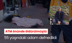 ATM önünde öldürülmüştü, 55 yaşındaki adam defnedildi