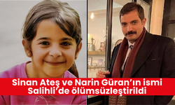 Sinan Ateş ve Narin Güran’ın ismi Salihli’de ölümsüzleştirildi