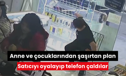 Anne ve çocuklarından şaşırtan plan: Satıcıyı oyalayıp telefon çaldılar