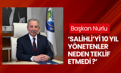 Başkan Nurlu ‘Salihli’yi 10 yıl yönetenler neden teklif etmedi?’