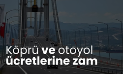 Köprü ve otoyol ücretlerine zam