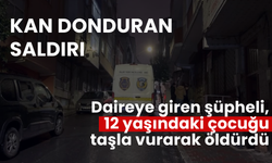 Kan donduran saldırı: Daireye giren şüpheli, 12 yaşındaki çocuğu taşla vurarak öldürdü