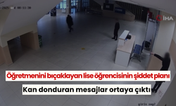 Öğretmenini bıçaklayan lise öğrencisinin şiddet planı: Kan donduran mesajlar ortaya çıktı