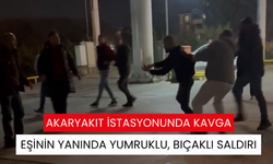 Akaryakıt istasyonunda kavga: Eşinin yanında yumruklu, bıçaklı saldırı