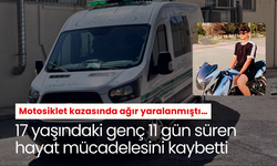 Motosiklet kazasında ağır yaralanmıştı… 17 yaşındaki genç 11 gün süren hayat mücadelesini kaybetti