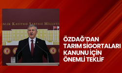 Özdağ’dan Tarım Sigortaları Kanunu için önemli teklif