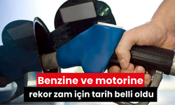 Benzine ve motorine rekor zam için tarih belli oldu