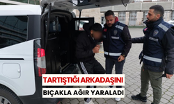 Tartıştığı arkadaşını bıçakla ağır yaraladı