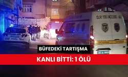 Büfedeki tartışma kanlı bitti: 1 ölü