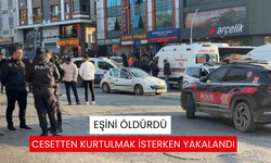 Eşini öldürdü, cesetten kurtulmak isterken yakalandı