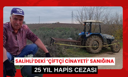 Salihli’deki esrarengiz cinayette karar duruşması: Sanığa 25 yıl hapis cezası