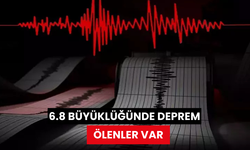 6.8 büyüklüğünde deprem: Ölenler var