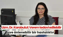 Uzm. Dr. Karabulut: Verem tedavi edilebilir ve önlenebilir bir hastalıktır