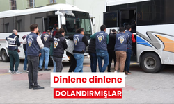 Dinlene dinlene dolandırmışlar