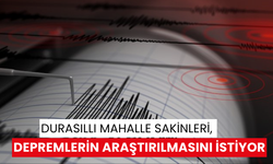 Durasıllı Mahalle Sakinleri, depremlerin araştırılmasını istiyor