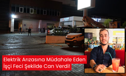 Elektrik Arızasına Müdahale Eden İşçi Feci Şekilde Can Verdi!