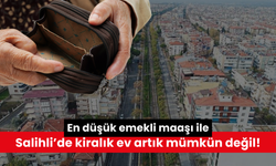 En düşük emekli maaşı ile Salihli’de kiralık ev artık mümkün değil!