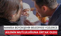 Manisa Büyükşehir Belediyesi yüzlerce ailenin mutluluğuna ortak oldu