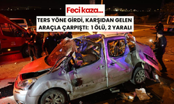 Feci kaza... Ters yöne girdi, karşıdan gelen araçla çarpıştı: 1 ölü, 2 yaralı