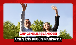 CHP Genel Başkanı Özel açılış için bugün Manisa’da