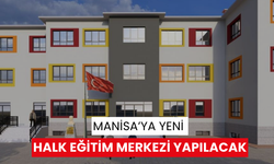 Manisa’ya yeni Halk Eğitim Merkezi yapılacak