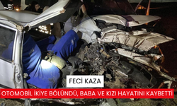 Feci kaza: Otomobil ikiye bölündü, baba ve kızı hayatını kaybetti