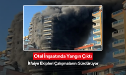 Otel İnşaatında Yangın Çıktı: İtfaiye Ekipleri Söndürme Çalışmalarına Devam Ediyor!