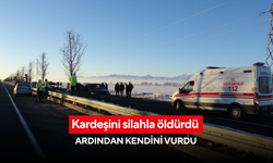 Kardeşini silahla öldürdü ardından kendini vurdu