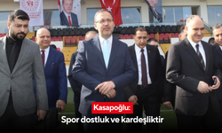 Kasapoğlu: Spor dostluk ve kardeşliktir