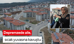 Depremzede aile, sıcak yuvasına kavuştu