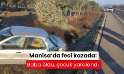 Manisa’da feci kazada: Baba öldü, çocuk yaralandı