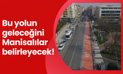 Bu yolun geleceğini Manisalılar belirleyecek!