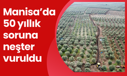 Manisa’da 50 yıllık soruna neşter vuruldu