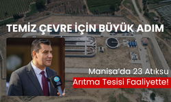 Manisa’da çevreye nefes... 23 Atıksu Arıtma Tesisi hizmette!