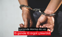 İçerisinde Manisa da var, 15 günde 10 örgüt çökertildi