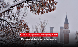 O İlimize uyarı üstüne uyarı yapıldı... Meteorolojiden buz ve don uyarısı