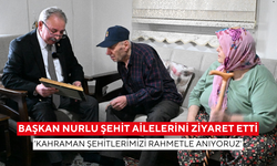 Başkan Nurlu, şehit ailelerini ziyaret etti