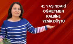 Kalp krizi geçiren 41 yaşındaki öğretmen hayatını kaybetti