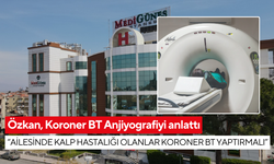 Prof.Dr. Özkan “Ailesinde kalp hastalığı olanlar Koroner BT yaptırmalı”