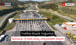 Nüfusu 12’ye Katlayan Trafik... Otoyollarda Rekor Geçiş!