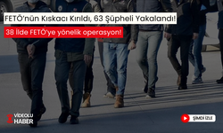 38 ilde dev operasyon... FETÖ’nün kıskacı kırıldı, 63 şüpheli yakalandı!