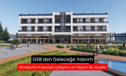 Work&Life projesi başlıyor... Modern iş ve sosyal alanlar OSB'de yükseliyor!