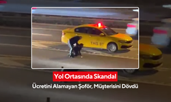 Yol Ortasında Şok Olay! Ücretini Alamayan Şoför, Müşterisini Dövdü