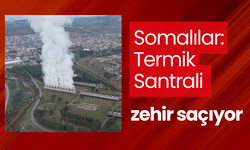 Somalılar: Termik Santrali zehir saçıyor