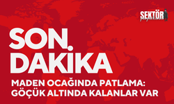 Maden Ocağında Patlama: Göçük altında kalanlar var