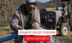 Alaşehir’de bir mahalle suya kavuştu